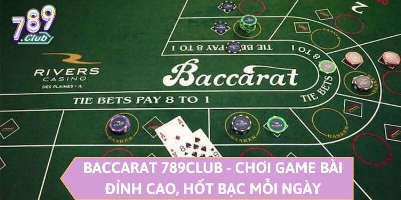 Baccarat 789CLUB - Chơi Game Bài Đỉnh Cao, Hốt Bạc Mỗi Ngày