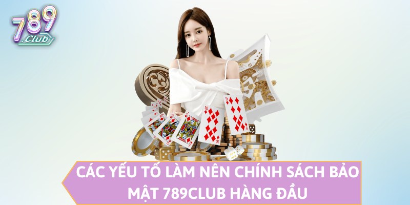 Các yếu tố làm nên chính sách bảo mật 789CLUB hàng đầu