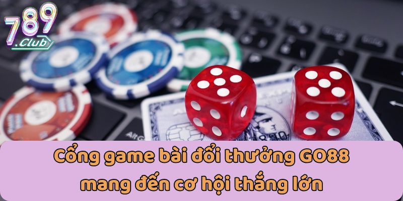 Cổng game bài đổi thưởng GO88 mang đến cơ hội thắng lớn