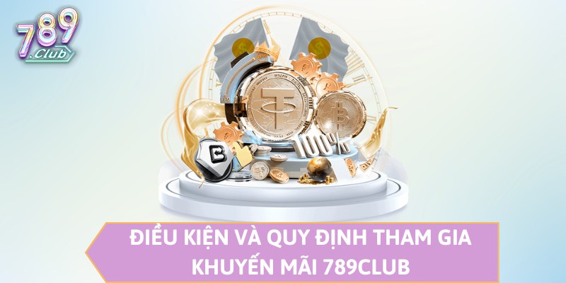 Điều kiện và quy định tham gia khuyến mãi 789CLUB