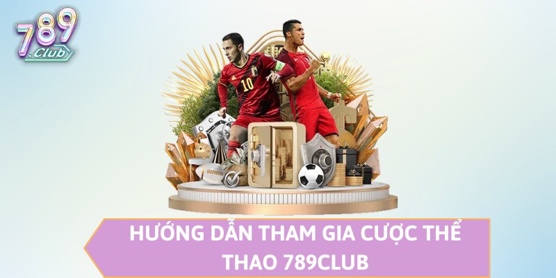 Hướng dẫn tham gia cược thể thao 789CLUB