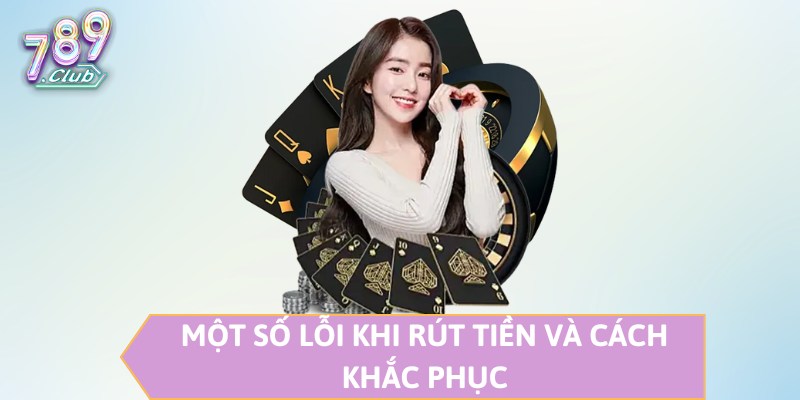 Một số lỗi khi rút tiền và cách khắc phục