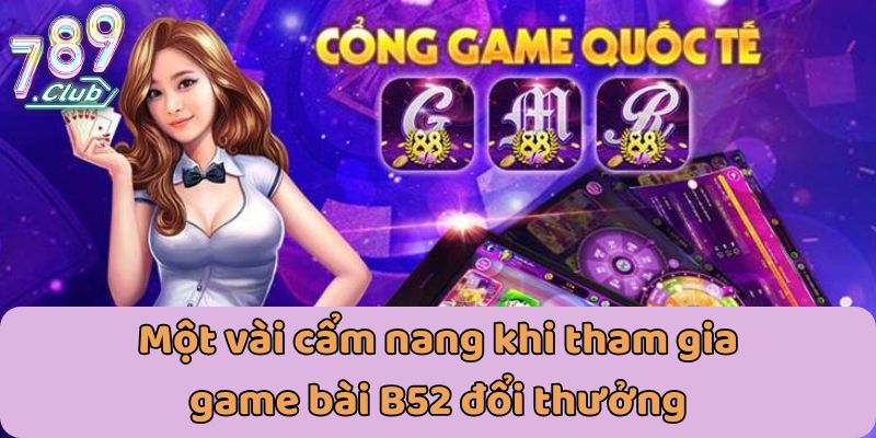 Một cẩm vài nang khi tham gia game bài B52 đổi thưởng