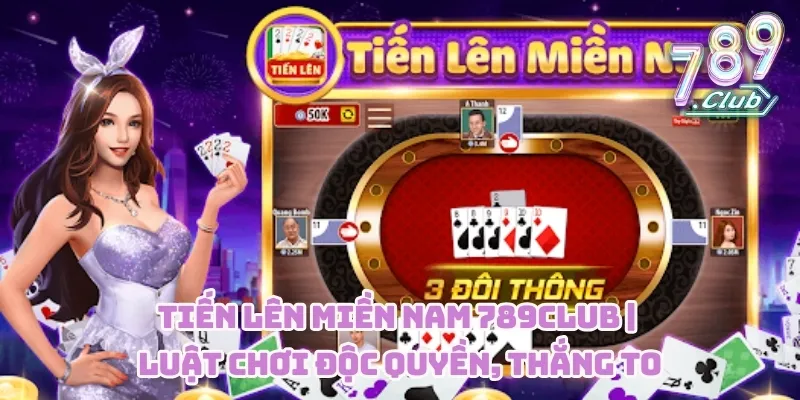 Tiến Lên Miền Nam 789CLUB | Luật Chơi Độc Quyền, Thắng To