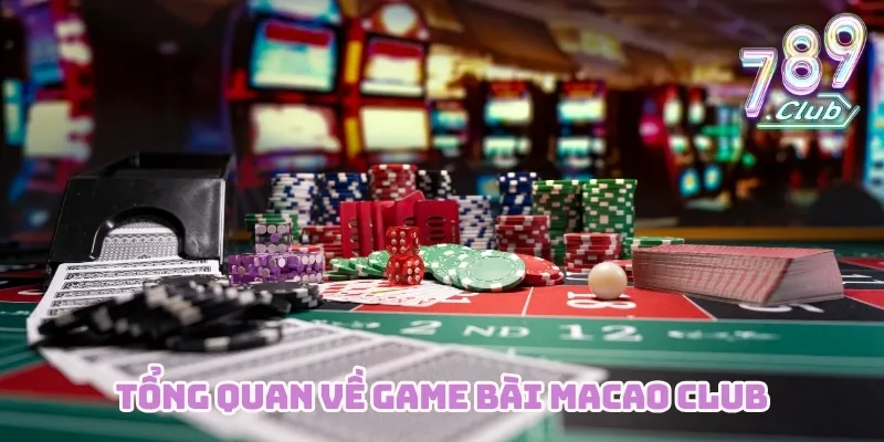 Tổng quan về Game bài Macao CLUB