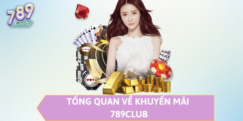 Tổng quan về khuyến mãi 789CLUB