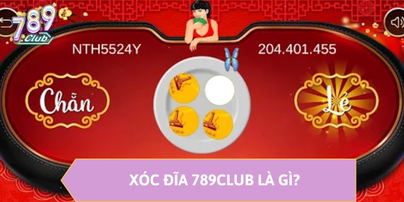 Xóc đĩa 789CLUB là gì?